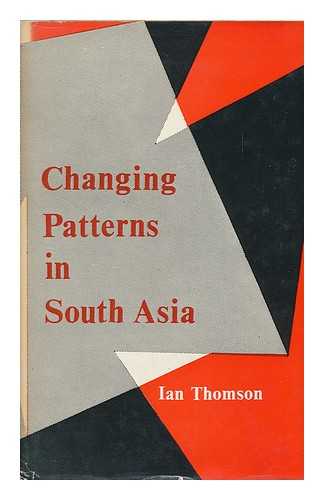 THOMSON, IAN (1912-) - Changing Patterns in South Asia