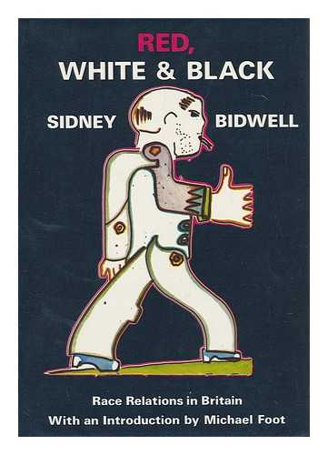 BIDWELL, SIDNEY - Red, White & Black : Race Relations in Britain / [By] Sidney Bidwell ; Foreword by Michael Foot
