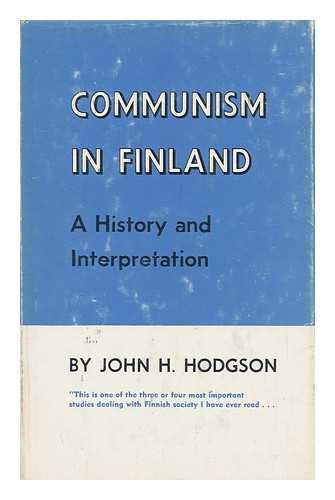 HODGSON, JOHN H. - Communism in Finland; a History and Interpretation [By] John H. Hodgson