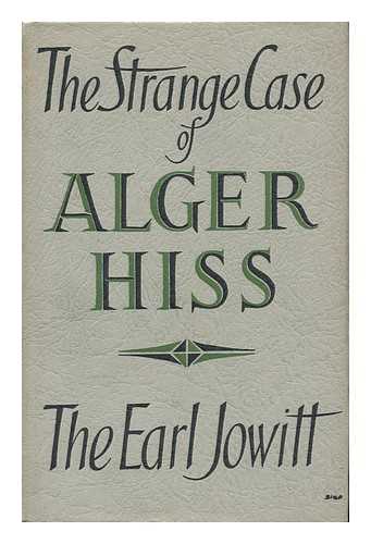JOWITT, WILLIAM ALLEN JOWITT, 1ST EARL (1885-?) - The Strange Case of Alger Hiss