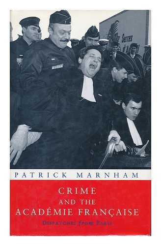 MARNHAM, PATRICK - Crime and the Academie Francaise