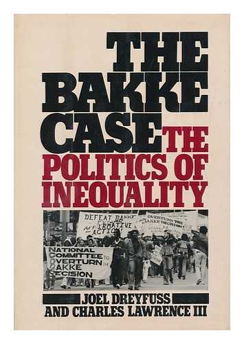 DREYFUSS, JOEL & LAWRENCE, CHARLES (1943-?) JOINT AUTHORS - The Bakke Case : the Politics of Inequality