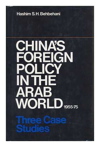 BEHBEHANI, HASHIM S. H - China's Foreign Policy in the Arab World, 1955-75 : Three Case Studies