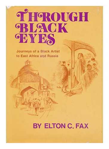 FAX, ELTON C - Through Black Eyes; Journeys of a Black Artist to East Africa and Russia [By] Elton C. Fax. Illustrated with Drawings by the Author