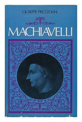 PREZZOLINI, GIUSEPPE (1882-?) - MacHiavelli. [Translated by Gioconda Savini] - [Uniform Title: MacHiavelli. English]