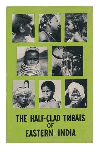 WATTS, NEVILLE A (1928-?) - The Half-Clad Tribals of Eastern India