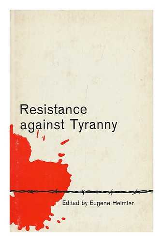 HEIMLER, EUGENE (ED. ) - Resistance Against Tyranny; a Symposium