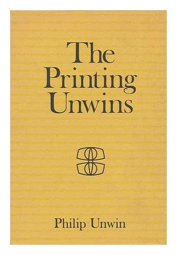 UNWIN, PHILIP - The Printing Unwins : a Short History of Unwin Brothers, the Gresham Press, 1826-1976