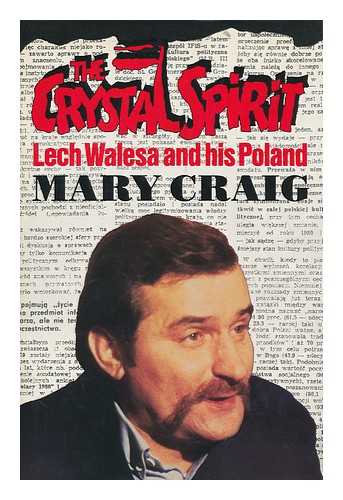 CRAIG, MARY - The Crystal Spirit : Lech Walesa and His Poland / Mary Craig