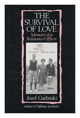 GARLINSKI, JOZEF - The Survival of Love : Memoirs of a Resistance Officer