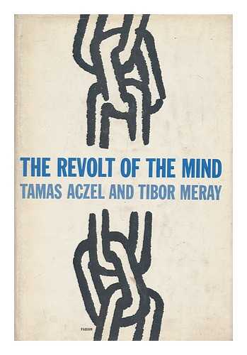 Aczel, Tamas - The Revolt of the Mind; a Case History of Intellectual Resistance Behind the Iron Curtain, by Tamas Aczel and Tibor Meray