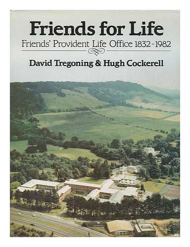 TREGONING, DAVID & COCKERELL, H. A. L. (HUGH ANTHONY LEWIS) - Friends for Life : Friends' Provident Life Office 1832-1982