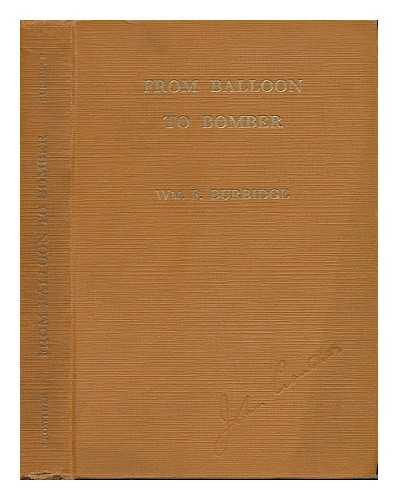 BURBIDGE, WILLIAM F. - From Balloon to Bomber, by Wm. F. Burbidge. a Complete History of Aviation from Earliest Times Until the Present Day