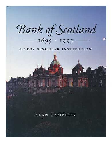 CAMERON, ALAN - Bank of Scotland, 1695-1995 : a Very Singular Institution