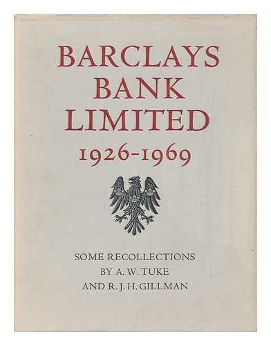 TUKE, A. W. (ANTHONY WILLIAM) & GILLMAN, R. J. H. (RICHARD JOHN HOLT) - Barclays Bank Limited, 1926-1969: Some Recollections