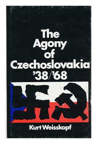 WEISSKOPF, KURT - The Agony of Czechoslovakia '38/'68