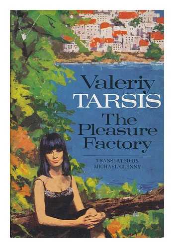 TARSIS, VALERII - The Pleasure Factory [By] Valeriy Tarsis; Translated from the Russian by Michael Glenny