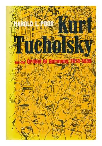 POOR, HAROLD L - Kurt Tucholsky and the Ordeal of Germany, 1914-1935