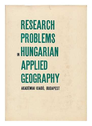 SARFALVI, BELA (ED. ) - RELATED NAME: INTERNATIONAL GEOGRAPHICAL CONGRESS (21ST : 1968 : NEW DELHI, INDIA) - Research Problems in Hungarian Applied Geography [Selected Papers] Edited by Bela Sarfalvi. [Translated by Balint Balkay, Endre Dudich, and Bela Kecskes. Translation Revised by Paul A. Compton]