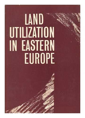SARFALVI, BELA (ED. ) - RELATED NAME: MAGYAR TUDOMANYOS AKADEMIA, BUDAPEST. FOLDRAJZTUDOMANYI KUTATOCSOPORT - Land Utilization in Eastern Europe