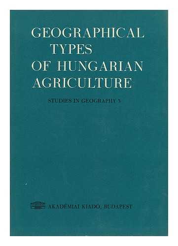 ASZTALOS, ISTVAN - RELATED NAME: MAGYAR TUDOMANYOS AKADEMIA, BUDAPEST. FOLDRAJZTUDOMANYI KUTATOCSOPORT - Geographical Types of Hungarian Agriculture / Authors, Istvan Asztalos ... [Et Al. ; Translated by Elek Biro]