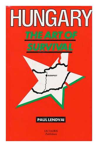 LENDVAI, PAUL (1929-?) - Hungary : the Art of Survival / Paul Lendvai ; Translated by Noel Clark with the Author