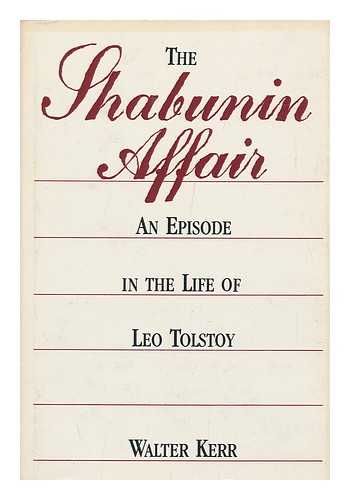 KERR, WALTER - The Shabunin Affair : an Episode in the Life of Leo Tolstoy / Walter Kerr