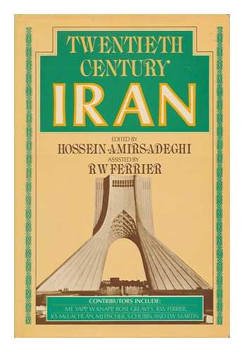 AMIRSADEGHI, HOSSEIN (ED. ) - Twentieth Century Iran / Edited by Hossein Amirsadeghi ; Assisted by R. W. Ferrier ; Introd. by Sir Denis Wright