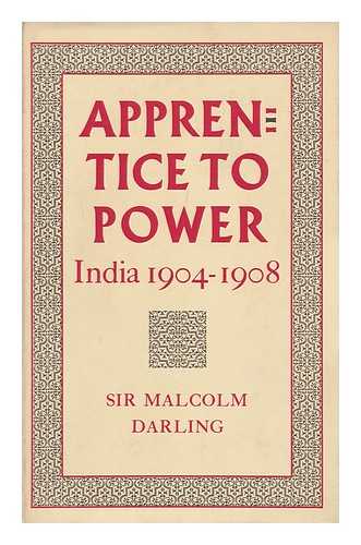 DARLING, MALCOLM, SIR - Apprentice to Power : India, 1904-1908
