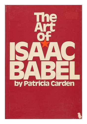 CARDEN, PATRICIA - The Art of Isaac Babel