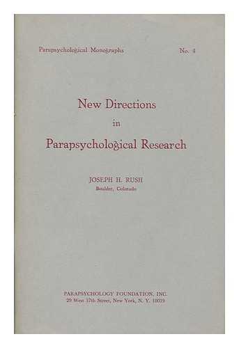 RUSH, JOSEPH H. - New Directions in Parapsychological Research Parapsychological Monographs No. 4