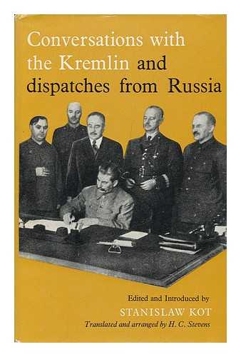 KOT, STANISLAW (1885-1975) - RELATED NAME: SIKORSKI, WLADYSLAW (1881-1943) ; STEVENS, H. C - Conversations with the Kremlin and Dispatches from Russia, Translated and Arranged by H. C. Stevens