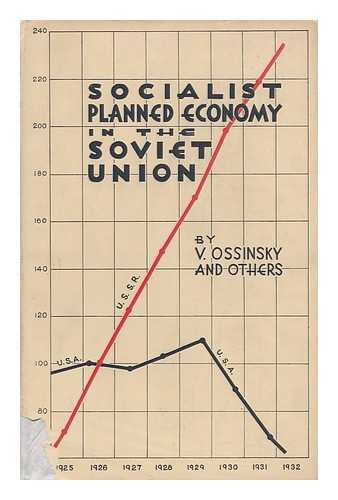 OSSINSKY, V. (ET AL. ) - Socialist Planned Economy in the Soviet Union / [By V. Ossinsky and Others]