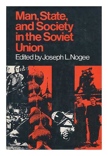 NOGEE, JOSEPH LIPPMAN - Man, State, and society in the Soviet Union / edited by Joseph L. Nogee