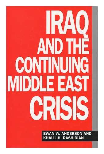 ANDERSON, E. W. (EWAN WILLIAM) - Iraq and the Continuing Middle East Crisis / Ewan W. Anderson and Khalil H. Rashidian