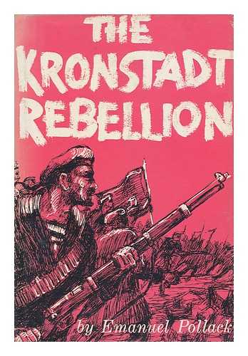 POLLACK, EMANUEL - The Kronstadt Rebellion, the First Armed Revolt Against the Soviets