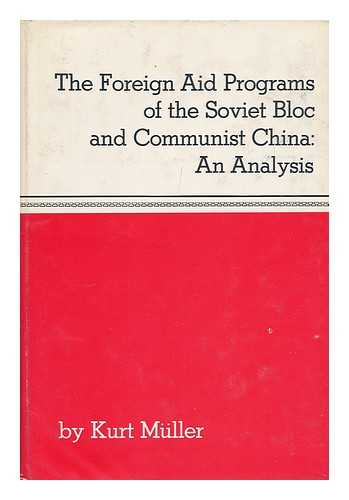 MULLER, KURT - The Foreign Aid Programs of the Soviet Bloc and Communist China. Translated by Richard H. Weber and Michael Roloff