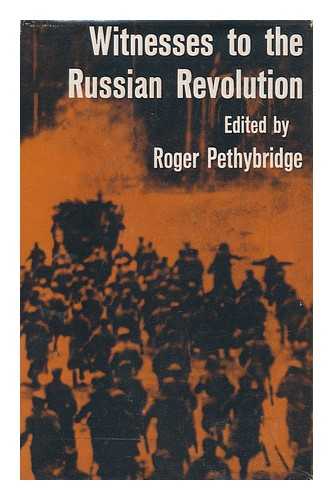 PETHYBRIDGE, ROGER WILLIAM (COMP. ) - Witnesses to the Russian Revolution, Edited by Roger Pethybridge