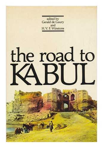 DE GAURY, GERALD & WINSTONE, H. V. F. (HARRY VICTOR FREDERICK) (EDS. ) - The Road to Kabul : an Anthology