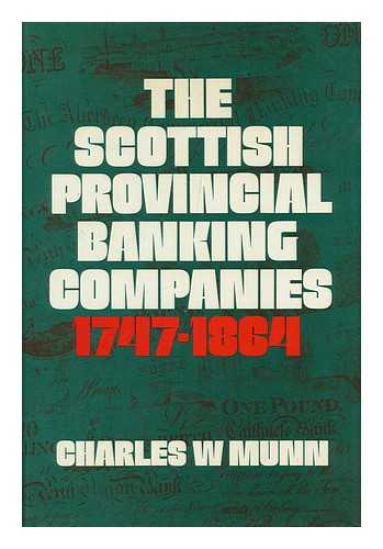 MUNN, C. W - The Scottish Provincial Banking Companies 1747-1864