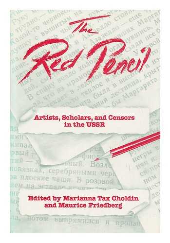 CHOLDIN, MARIANNA T. (MARIANNA TAX) & FRIEDBERG, MAURICE (1929-?) - RELATED NAME: DASH, BARBARA L - The Red Pencil : Artists, Scholars, and Censors in the USSR / Edited by Marianna Tax Choldin and Maurice Friedberg ; Russian Portions Translated by Maurice Friedberg and Barbara Dash