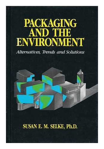 SELKE, SUSAN E. M. - Packaging and the Environment : Alternatives, Trends, and Solutions / Susan E. M. Selke