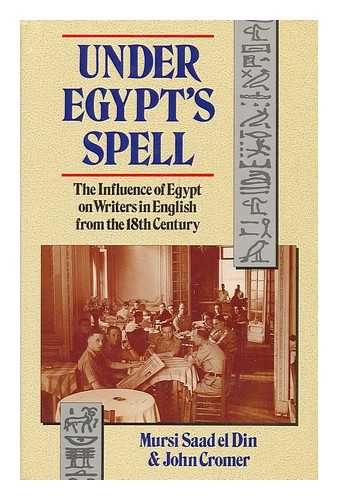 SAAD EL DIN, MURSI & CROMER, JOHN - Under Egypt's Spell : the Influence of Egypt on Writers in English from the 18th Century