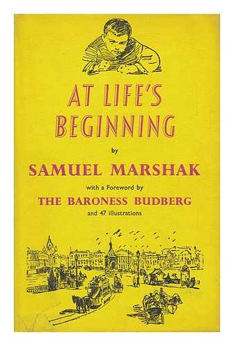 MARSHAK, S. (SAMUIL) (1887-1964) - At Life's Beginning, Some Pages of Reminiscence... Translated by Katherine Hunter Blair, Preface by Moura Budberg, Illustrated by G. Philippovsky