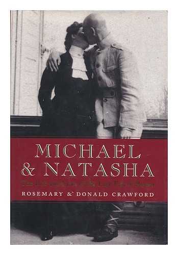 CRAWFORD, ROSEMARY & CRAWFORD, DONALD - Michael and Natasha : the Life and Love of Michael II, the Last of the Romanov Tsars