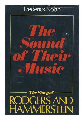 NOLAN, FREDERICK W. - The Sound of Their Music : the Story of Rodgers & Hammerstein / Frederick Nolan