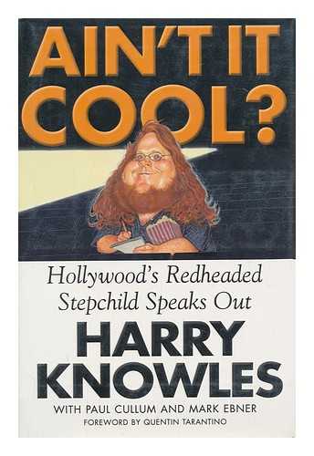 KNOWLES, HARRY - Ain't it Cool? : Hollywood's Redheaded Stepchild Speaks out / Harry Knowles, with Paul Cullum and Mark Ebner