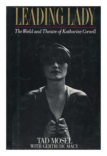 MOSEL, TAD - Leading Lady - the World and Theatre of Katharine Cornell