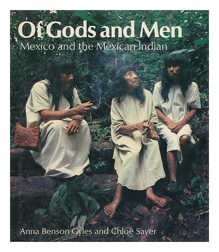 GYLES, ANNA BENSON - Of Gods and Men : Mexico and the Mexican Indian / Anna Benson Gyles and Chloe Sayer