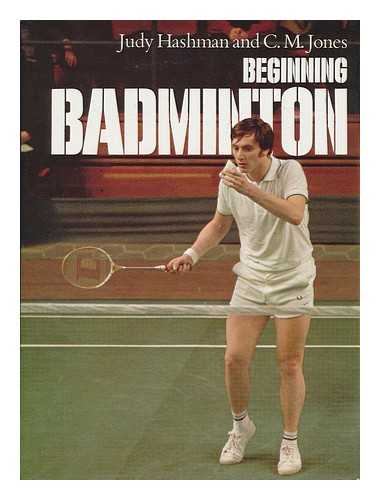 HASHMAN, JUDY DEVLIN - Beginning Badminton / Judy Hashman and C. M. Jones